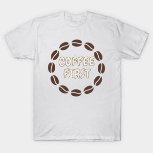 Coffee first T-Shirt